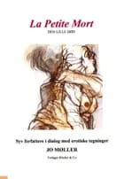 La Petite Mort / Den lille død af Jo Blicher Møller, Thorstein Thomsen, Kristian Himmelstrup, Jens Blendstrup, Brian B. Christensen, Dennis Gade Kofod, Peder Frederik Jensen og Frank Egholm Andersen