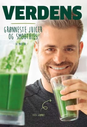 Verdens grønneste juicer og smoothies af Mads Bo