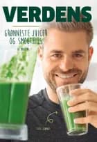 Verdens grønneste juicer og smoothies af Mads Bo