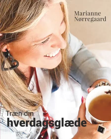 Træn din hverdagsglæde af Marianne Nørregaard