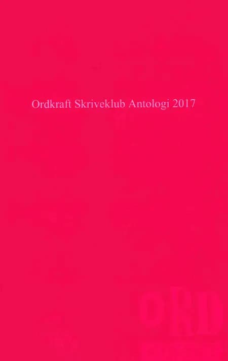 Ordkraft Skriveklub Antologi 2017 af Anne Kirstine Lund Mathiesen