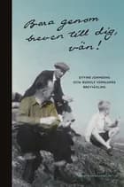 Bara genom breven till dig, vän! : Eyvind Johnsons och Rudolf Värnlunds brevväxling af Eyvind Johnson og Rudolf Värnlund