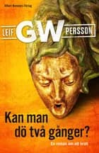 Kan man dö två gånger? : en roman om ett brott af Leif G. W. Persson