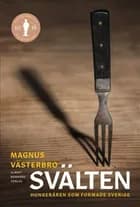 Svälten : hungeråren som formade Sverige af Magnus Västerbro