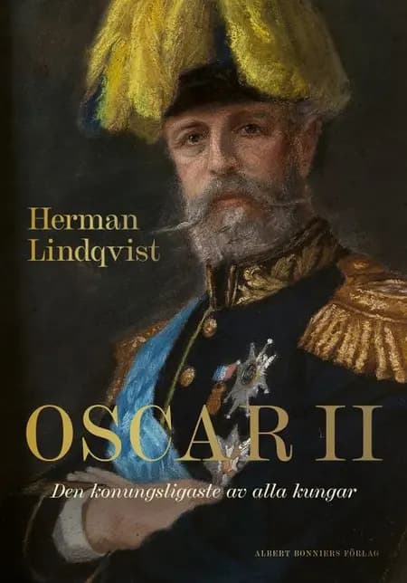 Oscar II : den konungsligaste av alla kungar af Herman Lindqvist