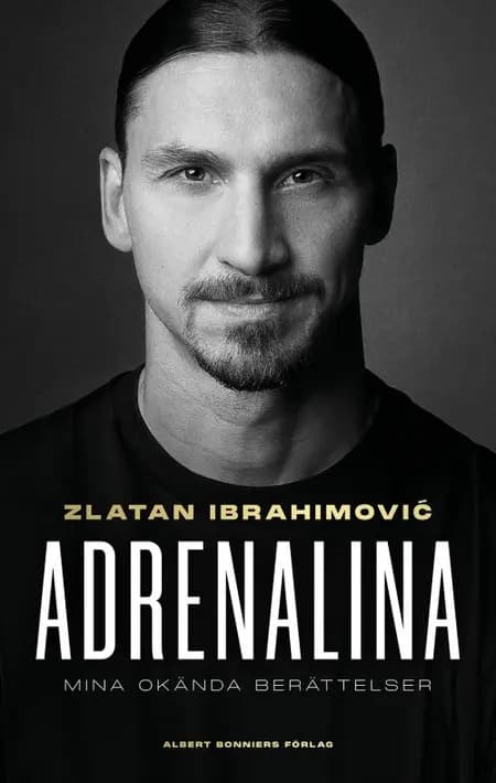 Adrenalina : mina okända berättelser af Zlatan Ibrahimovic