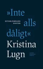 ''Inte alls dåligt'' : efterlämnade dikter af Kristina Lugn