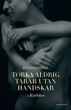 Torka aldrig tårar utan handskar - Kärleken af Jonas Gardell