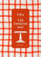 Fika : the Swedish way af Maria Selin, Mia Öhrn og Erika Palmquist