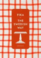Fika : the Swedish way af Maria Selin, Mia Öhrn og Erika Palmquist