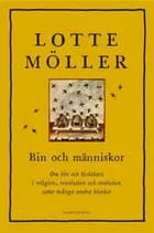 Bin och människor : om bin och biskötare i religion, revolution och evolution samt många andra bisaker af Lotte Möller