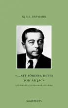 ... att förinta detta som är jag : ett portr¨tt av Hjalmar Gullberg