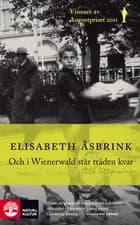 Och i Wienerwald står träden kvar af Elisabeth Åsbrink