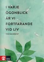 I varje ögonblick är vi fortfarande vid liv af Tom Malmquist
