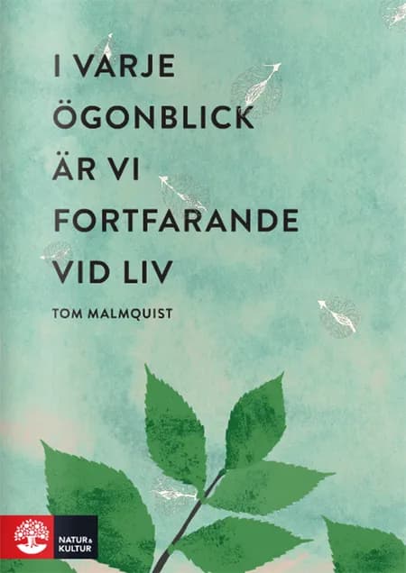 I varje ögonblick är vi fortfarande vid liv af Tom Malmquist