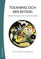 Tolkning och reflektion : vetenskapsfilosofi och kvalitativ metod af Mats Alvesson og Kaj Skjöldberg