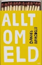 Allt om eld af Daniel Boyacioglu
