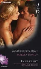 Guldhjertets magt/En fræk nat af Barbara Dunlop og Joanne Rock