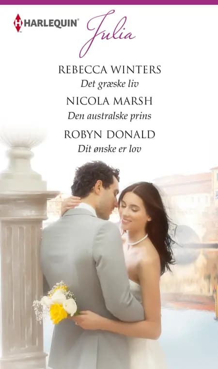 Det græske liv / Den australske prins / Dit ønske er lov af Rebecca Winters
