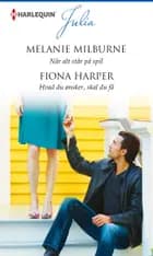 Når alt står på spil / Hvad du ønsker, skal du få af Melanie Milburne og Fiona Harper