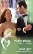 Vejen til forsoning/Lad fortiden blomstre af Michelle Douglas og Susan Meier