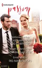 Tre kidnapninger og et bryllup/En mand af ære/Rig mand søges af Barbara Dunlop, Sarah M. Anderson og Emily McKay