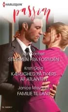 Stemmen fra fortiden/Kærlighed på tværs af Atlanten/Familie til låns af Kat Cantrell, Janice Maynard og Kristi Gold