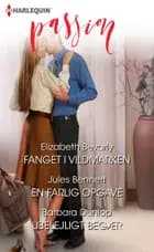Fanget i vildmarken/En farlig opgave/Ubelejligt begær af Elizabeth Bevarly, Jules Bennett og Barbara Dunlop