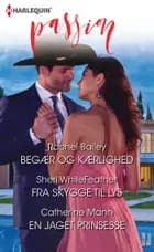 Begær og kærlighed/Fra skygge til lys/En jaget prinsesse af Rachel Bailey, Sheri WhiteFeather og Catherine Mann