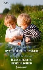 Hvad hjertet ønsker/Hans hjertes hemmelighed af Meredith Webber og Caroline Anderson