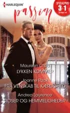 Lykken kommer/Fra venskab til kærlighed/Roser og hemmeligheder af Maureen Child, Andrea Laurence og Joanne Rock