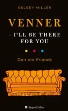 Venner - I'll be there for you af Kelsey Miller
