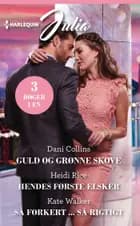 Guld og grønne skove / Hendes første elsker / Så forkert ... så rigtigt af Dani Collins, Kate Walker og Heidi Rice