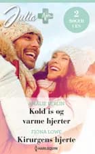Kold is og varme hjerter / Kirurgens hjerte af Amalie Berlin og Fiona Lowe
