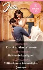 Et styk stjålen prinsesse / Befriende kærlighed / Milliardærens hemmelighed af Millie Adams, Melanie Milburne og Chantelle Shaw