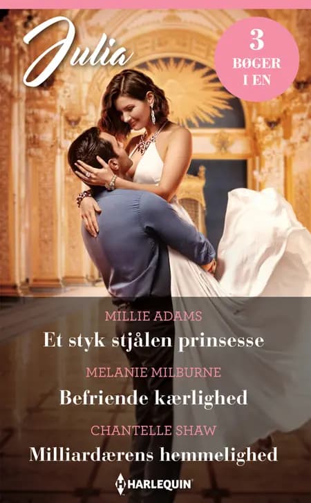 Et styk stjålen prinsesse / Befriende kærlighed / Milliardærens hemmelighed af Melanie Milburne