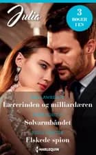Lærerinden og milliardæren / Sølvarmbåndet / Elskede spion af Kim Lawrence, Kelly Hunter og Pippa Roscoe
