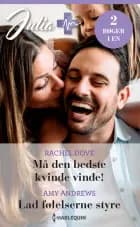 Må den bedste kvinde vinde! / Lad følelserne styre af Rachel Dove og Amy Andrews