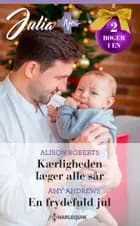 Kærligheden læger alle sår / En frydefuld jul af Alison Roberts og Amy Andrews