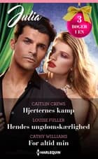 Hjerternes kamp / Hendes ungdomskærlighed / For altid min af Caitlin Crews, Cathy Williams og Louise Fuller