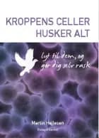 Kroppens celler husker alt af Martin Hejlesen