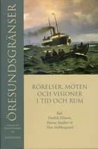 Öresundsgränser : rörelser, möten och visioner i tid och rum af Fredrik Nilsson