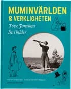 Muminvärlden och verkligheten : Tove Janssons liv i bilder af Petter Karlsson