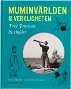 Muminvärlden och verkligheten : Tove Janssons liv i bilder