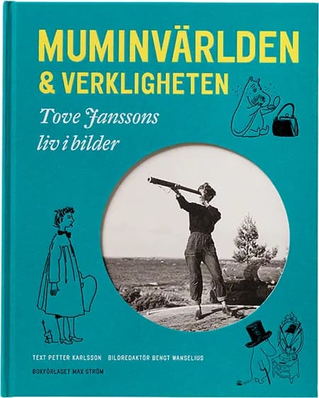 Muminvärlden och verkligheten : Tove Janssons liv i bilder af Petter Karlsson
