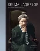 Selma Lagerlöf : Sveriges modernaste kvinna af Anne Nordlund og Bengt Wanselius