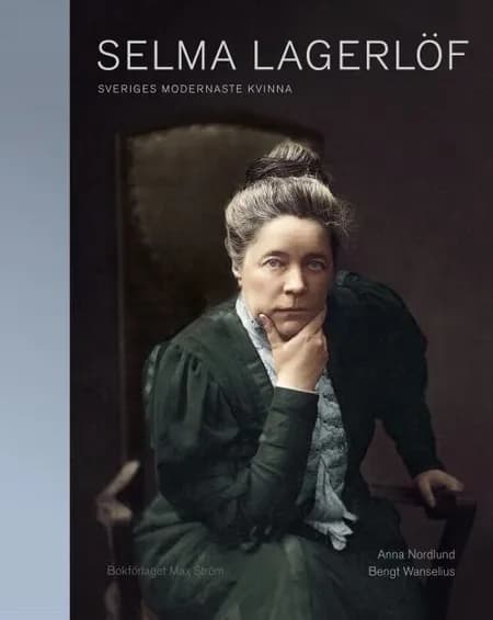 Selma Lagerlöf : Sveriges modernaste kvinna af Anne Nordlund