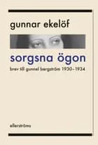 Sorgsna ögon : brev till Gunnel Bergström 1930-1934