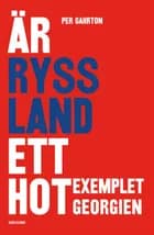 Är Ryssland ett hot? : exemplet Georgien af Per Gahrton