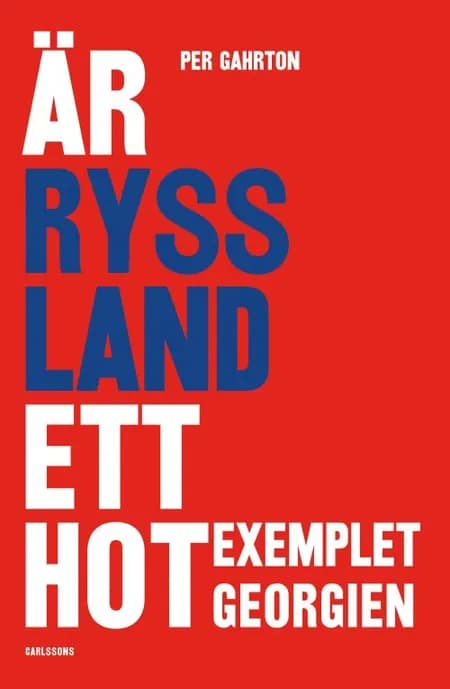 Är Ryssland ett hot? : exemplet Georgien af Per Gahrton
